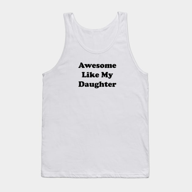 awesome like my daughter Tank Top by Souna's Store